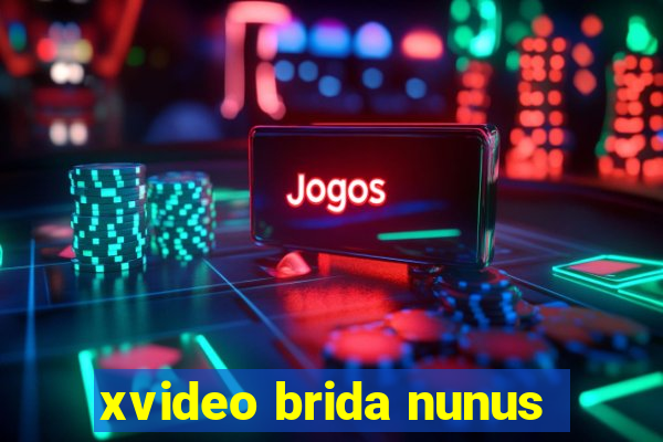 xvideo brida nunus